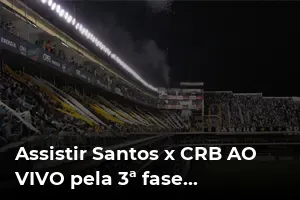 Assistir Santos x CRB AO VIVO pela 3ª fase da Copa do Brasil - Vila Belmiro